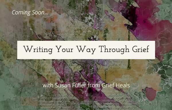 Coming Soon "Writing Your Way Through Grief"